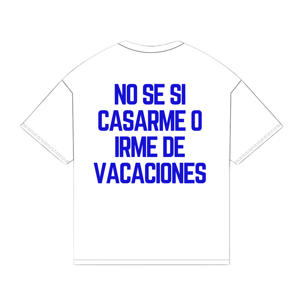 NO SE SI CASARME O IRME DE VACACIONES TEE