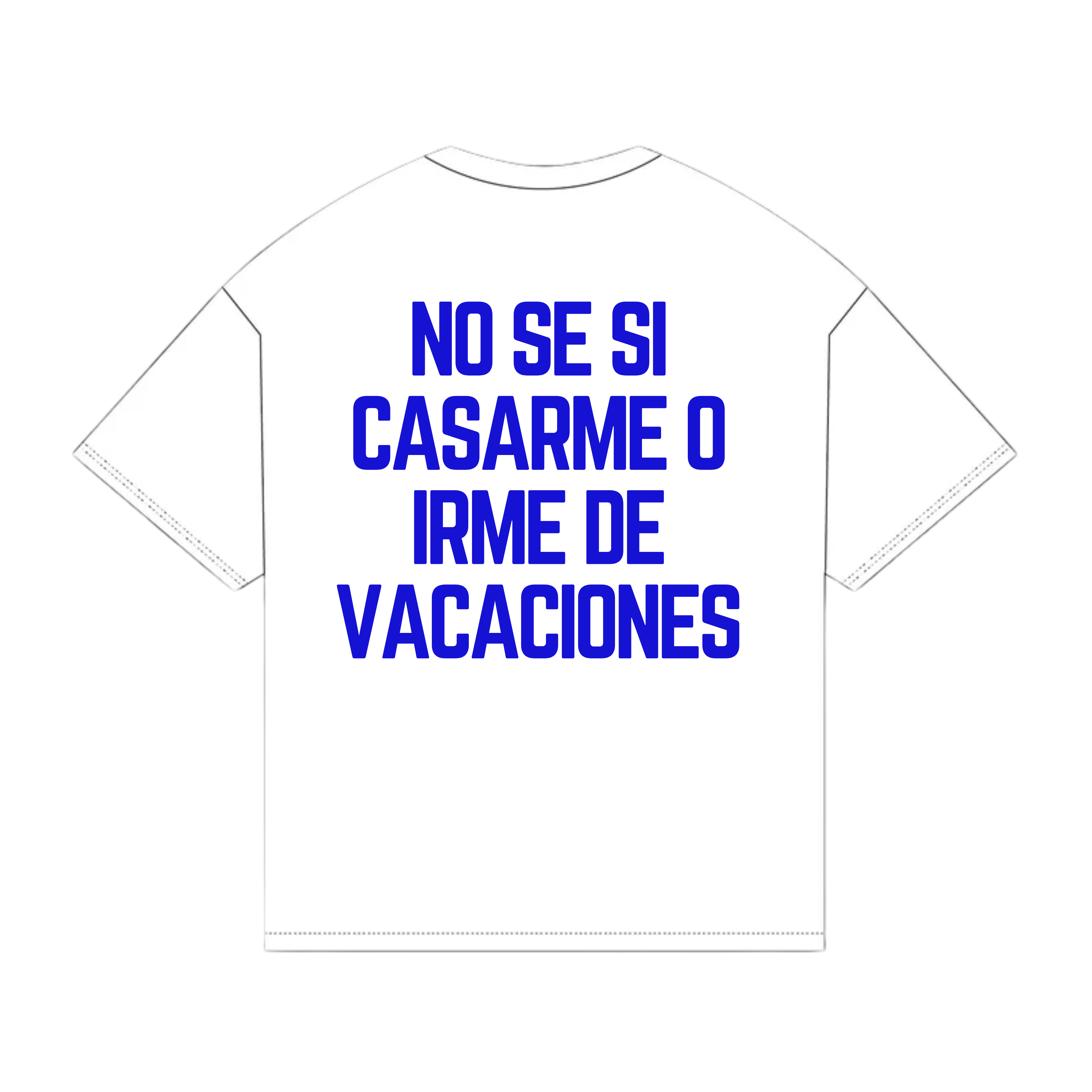 NO SE SI CASARME O IRME DE VACACIONES TEE
